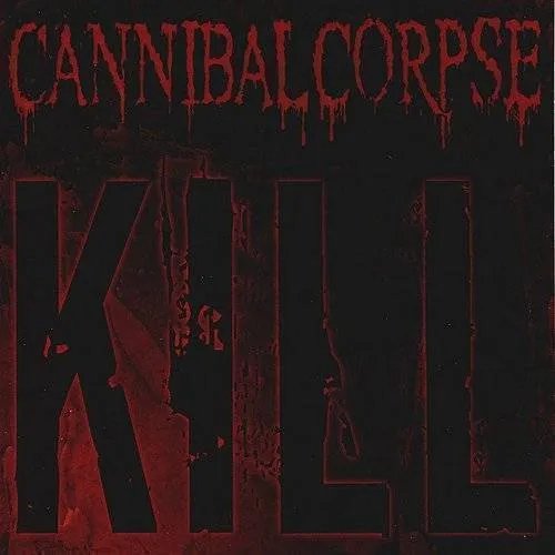 Cannibal Corpse - Kill (20th Anniversary)