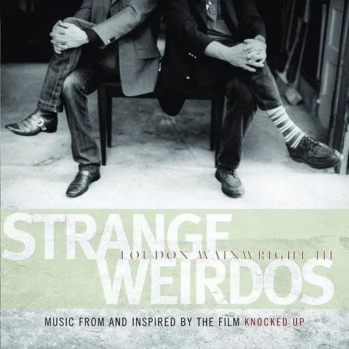 Loudon Wainwright III - Strange Weirdos: Music From & Inspired By Knocked
