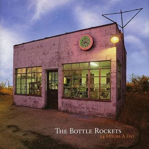 Bottle Rockets - 24 Hours A Day