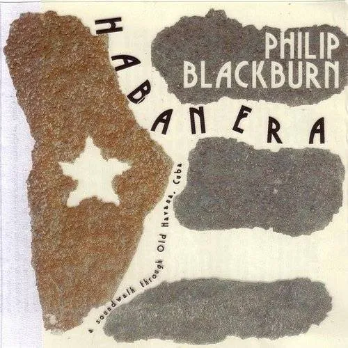 Philip Blackburn - Habanera: Soundwalk - Through Old Havana Cuba
