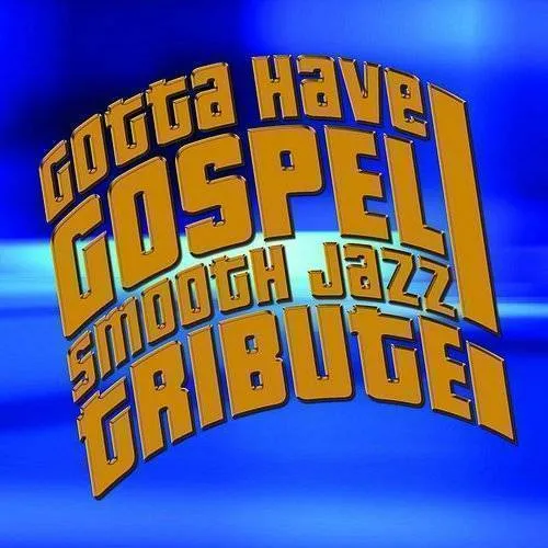 Gotta Have Gospel Smooth Jazz Tribute