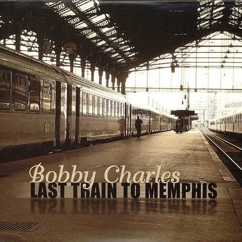 Bobby Charles - Last Train To Memphis