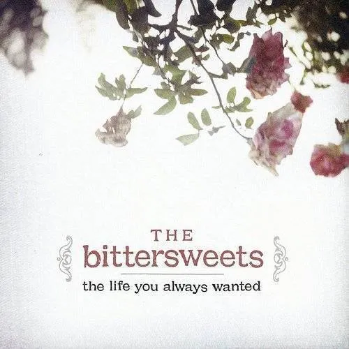 The Bittersweets - Life You Always Wanted