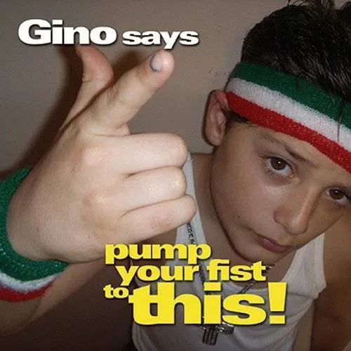 Gino Says Pump Your Fist To This