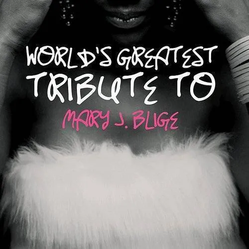 Worlds Greatest Tribute To Mary J. Blige