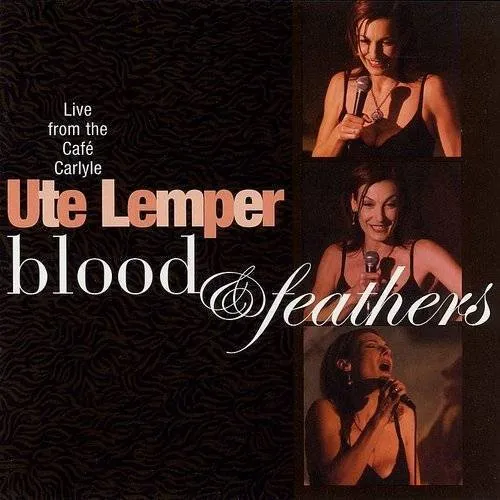 Ute Lemper - Blood & Feathers-Live At Cafe Carlyle