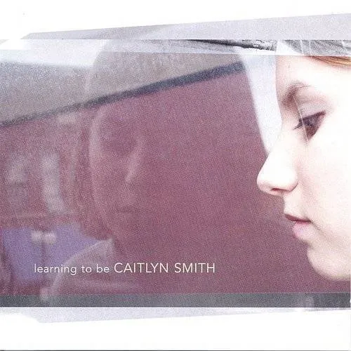 Caitlyn Smith - Learning To Be