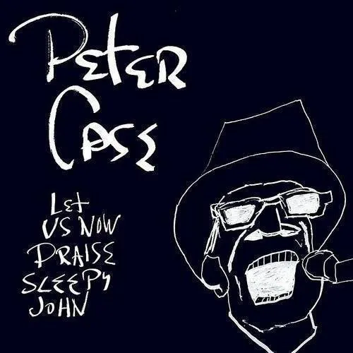 Peter Case - Let Us Now Praise Sleepy John vinyl record cover
