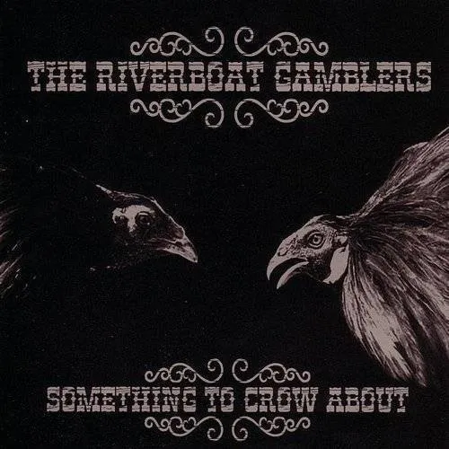 Riverboat Gamblers - Something To Crow About (Aniv) [Reissue]