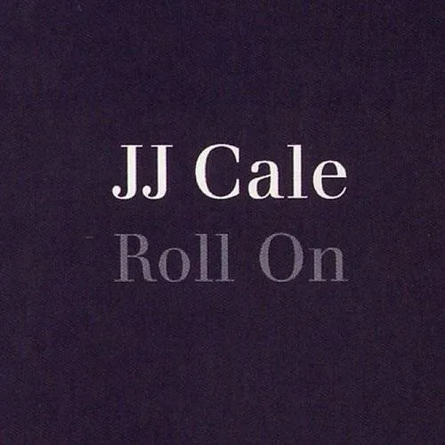 J.J. Cale - Roll On (Uk)