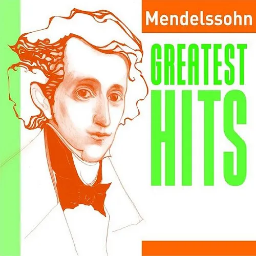  - Mendelssohn: Greatest Hits