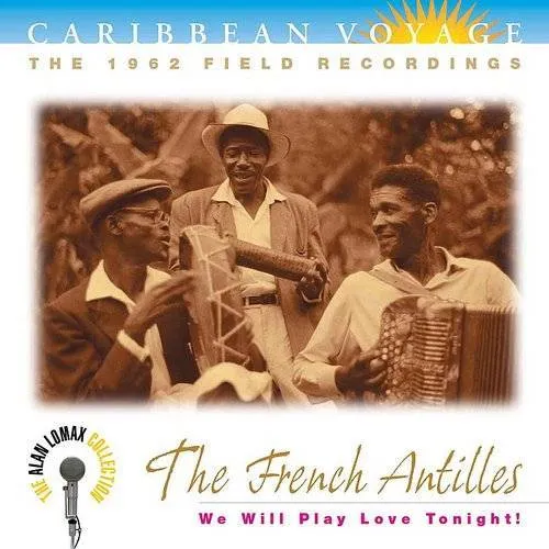 Alan Lomax - Caribbean Voyage: The French Antilles - We Will Play Love Tonight!