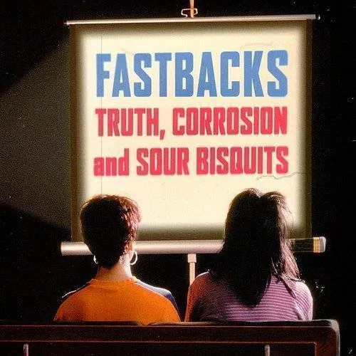 Fastbacks - Truth Corrosion & Sour Bisquit