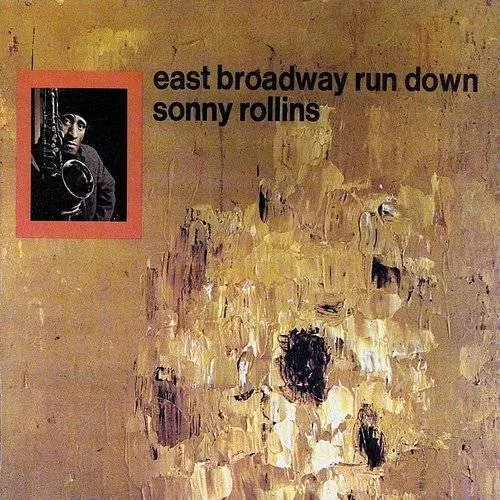 Sonny Rollins - East Broadway Run Down [Remaster]