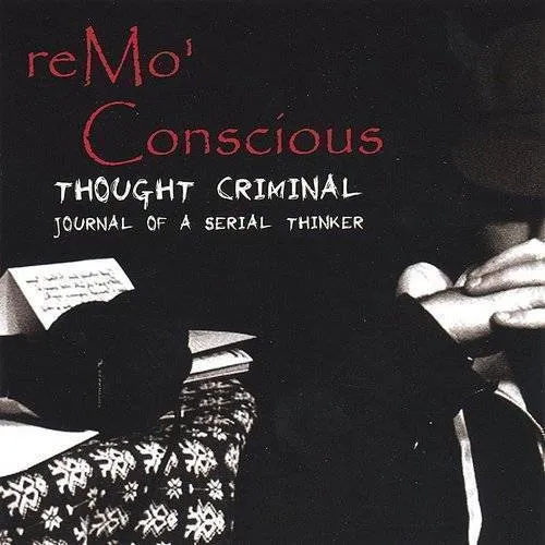 Remo Conscious - Thought Criminal: Journal of a Serial Thinker