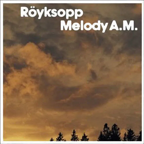 Royksopp - Melody A.M.
