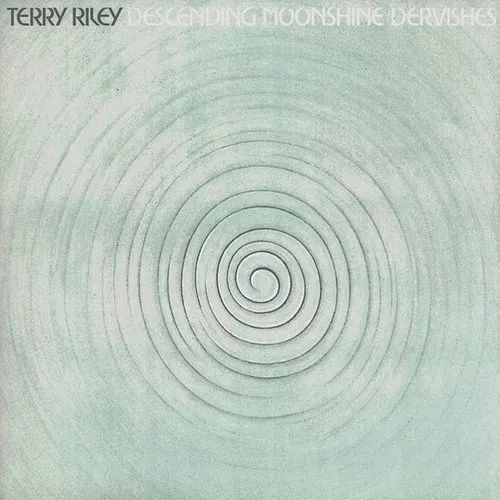 Terry Riley - Terry Riley: Descending Moonshine Dervishes; Songs for the Ten Voices of the Two Prophets