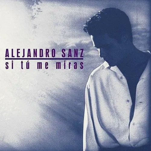 Alejandro Sanz - Si Tu Me Miras