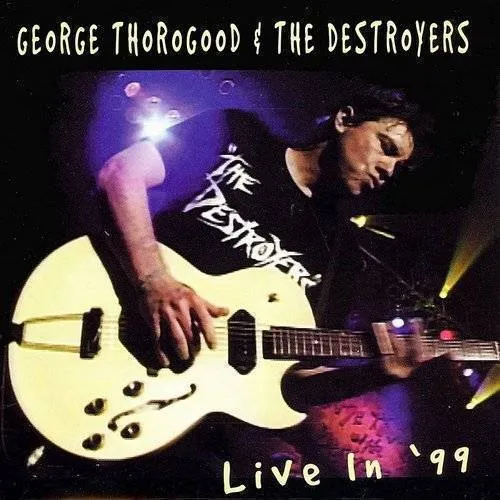 George Thorogood & The Destroyers - Live in '99