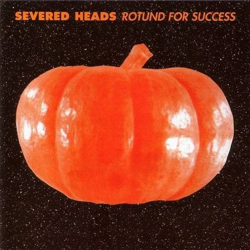 Severed Heads - Rotund For Success (Can)