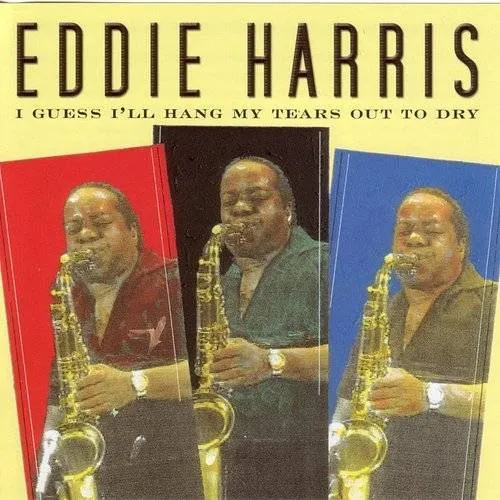 Eddie Harris - I Guess I'll Hang My Tears Out to Dry