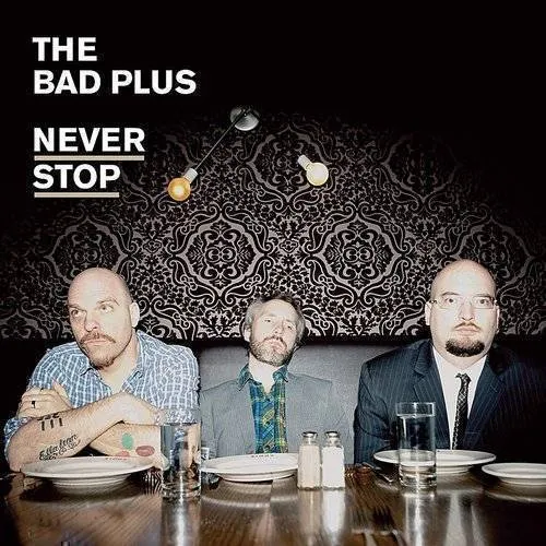 The Bad Plus - Never Stop