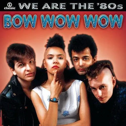 Bow Wow Wow - We Are the '80s
