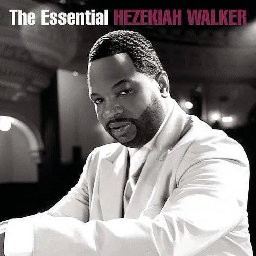 Hezekiah Walker - Essential Hezekiah Walker