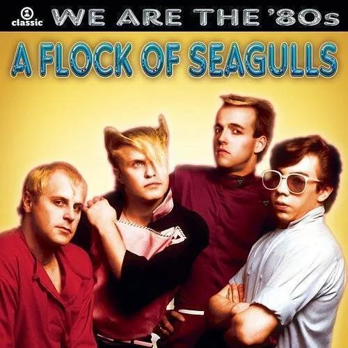A Flock Of Seagulls - We Are the '80s