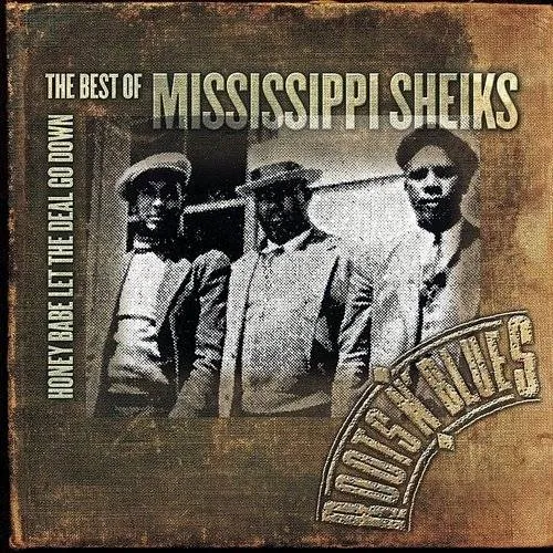 The Mississippi Sheiks - Honey Babe Let the Deal Go Down: The Best of the Mississippi Sheiks