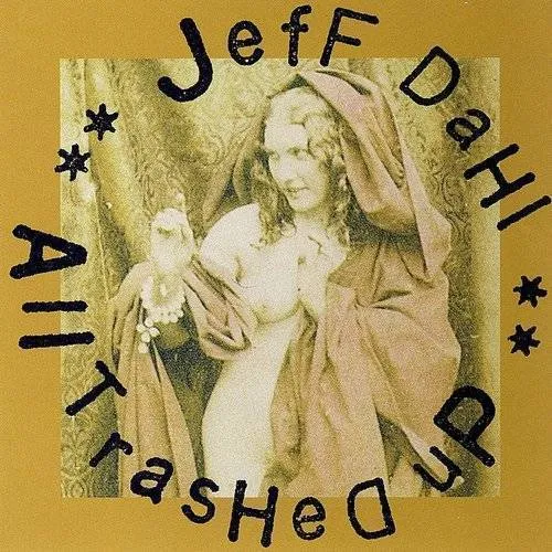 Jeff Dahl - All Trashed Up | RECORD STORE DAY