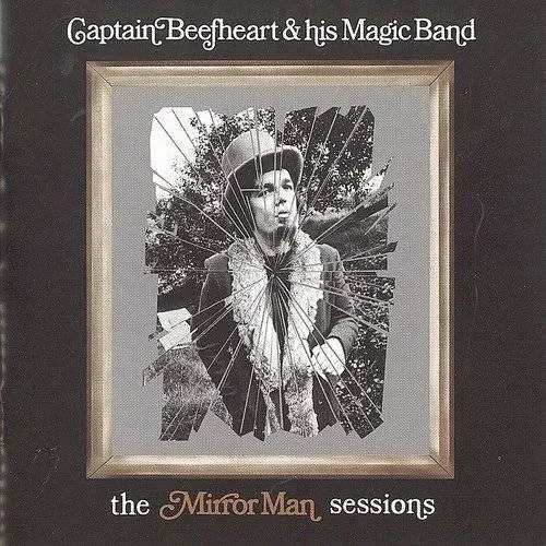 Captain Beefheart & The Magic Band - The Mirror Man Sessions