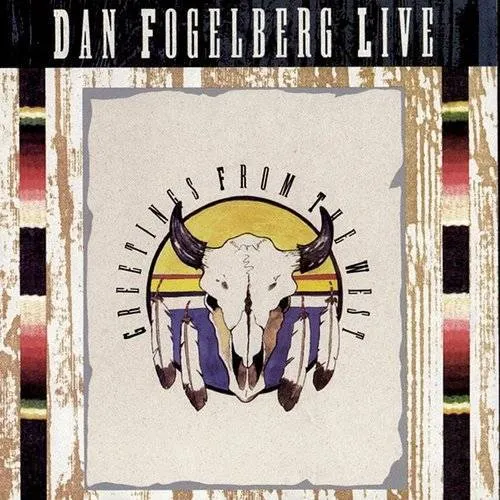 Dan Fogelberg - Dan Fogelberg Live: Greetings from the West