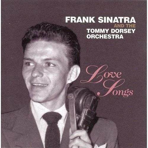 Tommy Dorsey & His Orchestra/Frank Sinatra & Tommy Dorsey/Frank Sinatra - Love Songs [RCA]