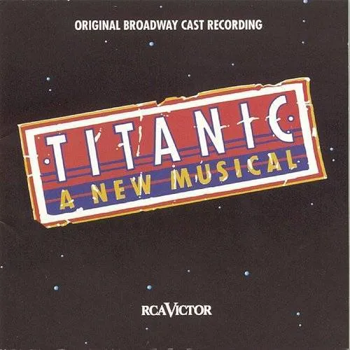 Original Broadway Cast of Titanic: The Musical - New Musical