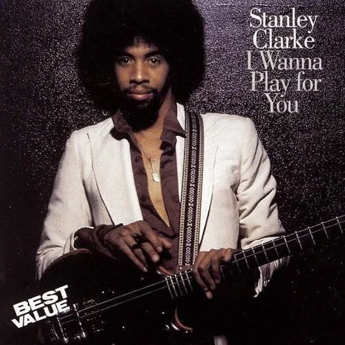 Stanley Clarke - I WANNA PLAY FOR YOU