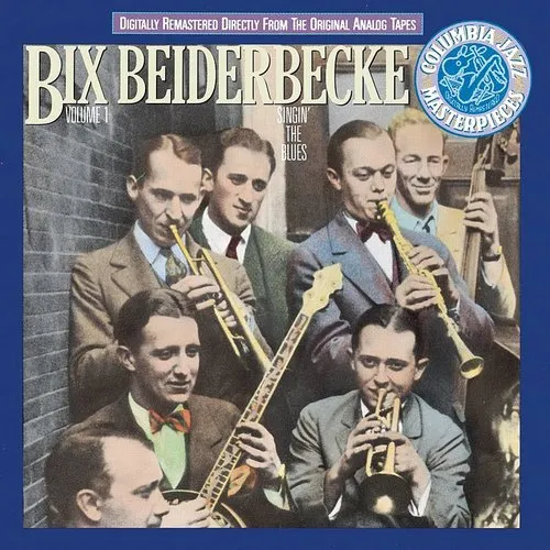 Bix Beiderbecke - Bix Beiderbecke, Vol. 1: Singin' the Blues
