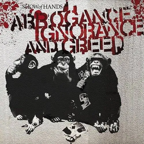 Arrogance Ignorance & Greed