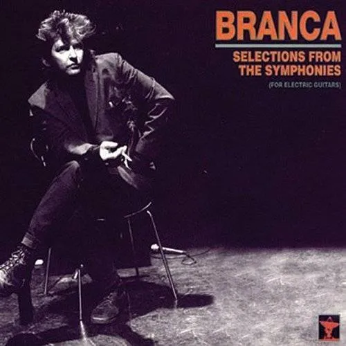 Glenn Branca - Selections from the Symphonies
