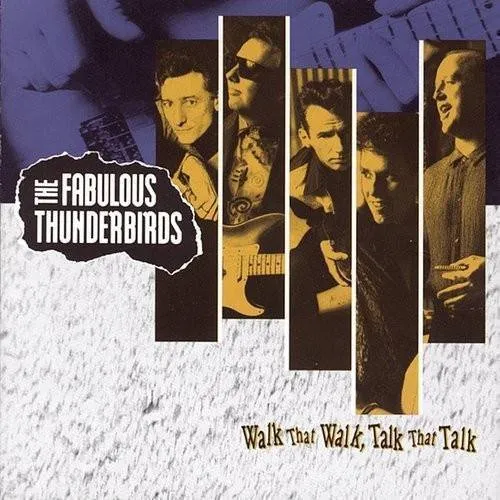 Fabulous Thunderbirds - Walk That Walk, Talk That Talk