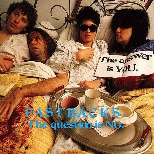 Fastbacks - Question Is No