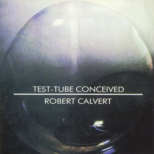 Robert Calvert - Test-Tube Conceived