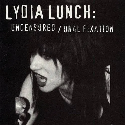 Lydia Lunch - Uncensored/Oral Fixation