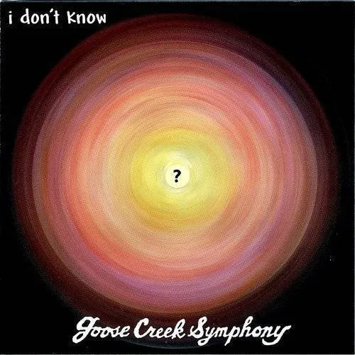 Goose Creek Symphony - I Don't Know