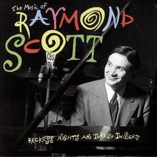 Raymond Scott - The Music Of Raymond Scott: Reckless Nights & Turkish Twilights