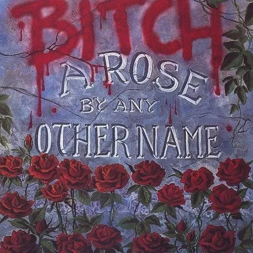 Bitch - A Rose By Any Other Name