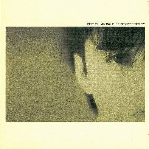 Felt - Crumbling the Antiseptic Beauty (limited)