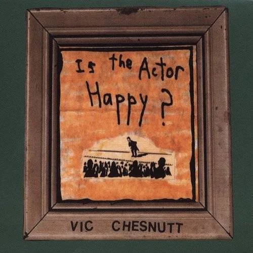 Vic Chesnutt - Is The Actor Happy?