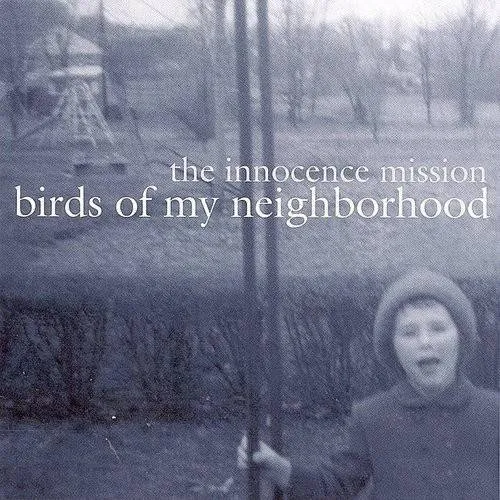 Innocence Mission - Birds Of My Neighborhood