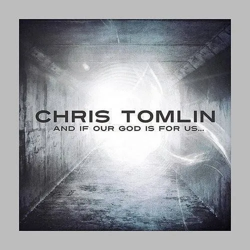 Chris Tomlin - And If Our God Is For Us...
